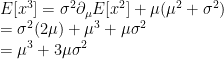 E[x^3] = \sigma^2 \partial_\mu E[x^2] + \mu (\mu^2 + \sigma^2) \\= \sigma^2 (2 \mu) + \mu^3 + \mu \sigma^2 \\= \mu^3 + 3 \mu \sigma^2