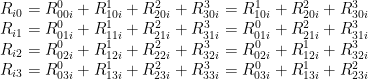 R_{i0} = R_{00i}^0 + R_{10i}^1 + R_{20i}^2 + R_{30i}^3 = R_{10i}^1 + R_{20i}^2 + R_{30i}^3 \\R_{i1} = R_{01i}^0 + R_{11i}^1 + R_{21i}^2 + R_{31i}^3 = R_{01i}^0 + R_{21i}^2 + R_{31i}^3 \\R_{i2} = R_{02i}^0 + R_{12i}^1 + R_{22i}^2 + R_{32i}^3 = R_{02i}^0 + R_{12i}^1 + R_{32i}^3 \\R_{i3} = R_{03i}^0 + R_{13i}^1 + R_{23i}^2 + R_{33i}^3 = R_{03i}^0 + R_{13i}^1 + R_{23i}^2 