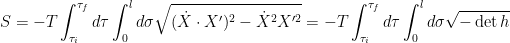 S=-T \displaystyle \int_{\tau_i}^{\tau_f} d \tau \int_{0}^{l} d\sigma \sqrt{(\dot{X} \cdot X