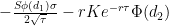 -\frac{S \phi(d_{1}) \sigma}{2 \sqrt{ \tau }} -r K e^{-r \tau} \Phi(d_{2}) 