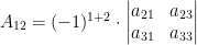 A_{12} = (-1)^{1+2}\cdot\left| \begin{matrix} a_{21}&a_{23}\\ a_{31}&a_{33} \end{matrix} \right|
