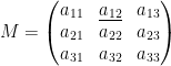 M = \left( \begin{matrix} a_{11}&\underline{a_{12}}&a_{13}\\ a_{21}&a_{22}&a_{23}\\a_{31}&a_{32}&a_{33} \end{matrix} \right)