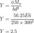  Y = \dfrac{\phi M_n}{bd^2} \\\\ Y = \dfrac{56.25E6}{250\times300^2} \\\\ Y = 2.5 