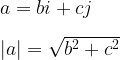  a=bi+cj\\\\|a|=\sqrt{b^2+c^2}