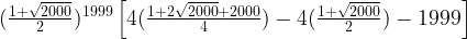 (\frac{1+\sqrt{2000}}{2})^{1999}\left[4(\frac{1+2\sqrt{2000}+2000}{4})-4(\frac{1+\sqrt{2000}}{2})-1999\right]