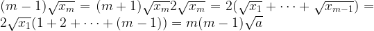 (m-1)\sqrt{x_{m}}=(m+1)\sqrt{x_{m}} 2\sqrt{x_{m}}=2(\sqrt{x_{1}}+\cdots +\sqrt{x_{m-1}})=2\sqrt{x_{1}}(1+2+\cdots +(m-1))=m(m-1)\sqrt{a}