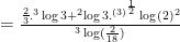 = \large \frac{\frac{2}{3}.^{3}\log 3 + ^{2} \log 3.^{(3)^{\frac{1}{2}}}\log (2)^{2}}{^{3} \log(\frac{2}{18})}