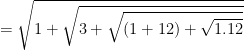 =  \sqrt{1+\sqrt{3+\sqrt{(1+12)+\sqrt{1.12}}}}