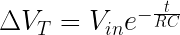 \Delta V_{T}=V_{in}e^{-\frac{t}{RC}}