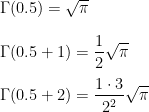 \Gamma(0.5)=\sqrt{\pi} \\\\ \Gamma(0.5+1)=\displaystyle\frac{1}{2}\sqrt{\pi}\\\\ \Gamma(0.5+2)=\displaystyle\frac{1 \cdot 3}{2^2}\sqrt{\pi}