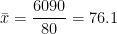 \bar {x}=\dfrac{6090}{{\rm 80}}=76.1