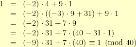\begin{array}{rcl}1 & = & (-2)\cdot4 + 9\cdot{1} \\  & = & (-2)\cdot\left((-3)\cdot9 + 31\right) + 9\cdot{1} \\  & = & (-2)\cdot31 + 7\cdot9 \\  & = & (-2)\cdot31 + 7\cdot(40 - 31\cdot1) \\  & = & (-9)\cdot31 + 7\cdot(40) \equiv 1 \pmod{40}\end{array}