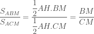 \dfrac{S_{ABM}}{S_{ACM}}= \dfrac{\dfrac{1}{2} AH. BM}{\dfrac{1}{2}AH.CM} = \dfrac{BM}{CM}