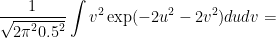 \displaystyle\frac{1}{\sqrt{{2\pi}^2 {0.5}^2}} \displaystyle\int v^2 \exp (-2u^2 -2v^2) du dv =