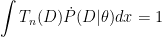 \displaystyle\int T_n(D)\dot{P}(D\vert \theta) dx = 1 