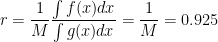 displaystyle r = frac{1}{M}frac{int f(x) dx}{int g(x) dx} = frac{1}{M} = 0.925