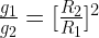 \frac{g_1}{g_2}=[\frac{R_2}{R_1}]^2  