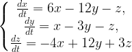 \left\{\begin{matrix} \frac{dx}{dt}=6x-12y-z, \\ \frac{dy}{dt}=x-3y-z, \\ \frac{dz}{dt}=-4x+12y+3z \end{matrix}\right.