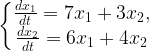 \left\{\begin{matrix} \frac{dx_1}{dt}=7x_1+3x_2,\\ \frac{dx_2}{dt}=6x_1+4x_2 \end{matrix}\right.