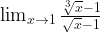 \lim_{x\rightarrow 1}\frac{\sqrt[3]{x}-1}{\sqrt{x}-1}