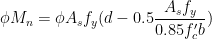 \phi M_n = \phi A_s f_y (d - 0.5\dfrac{A_s f_y}{0.85f'_cb}) 