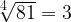 \sqrt[\leftroot{3}\scriptstyle 4]{81} = 3