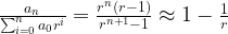  \frac{a_n}{\sum_{i=0}^n a_0 r^i} = \frac{r^n (r-1)}{r^{n+1}-1} \approx 1- \frac{1}{r} 