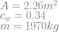 A=2.26m^2 \\ c_w=0.34 \\ m=1970kg
