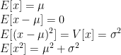 E[x] = \mu \\E[x-\mu] = 0 \\E[(x-\mu)^2] = V[x] = \sigma^2 \\E[x^2] = \mu^2 + \sigma^2