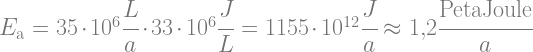 E_\text{a}=35 \cdot 10^6 \cfrac{L}{a} \cdot 33 \cdot 10^6 \cfrac{J}{L} = 1155 \cdot 10^{12} \cfrac{J}{a} \approx 1{,}2 \cfrac{\text{PetaJoule}}{a}
