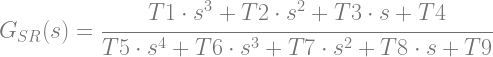 G_{SR}(s)=\cfrac{T1\cdot s^3 + T2 \cdot s^2 + T3 \cdot s + T4}{T5 \cdot s^4 + T6 \cdot s^3 + T7 \cdot s^2 + T8 \cdot s + T9}