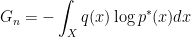 G_n = - \displaystyle\int_X q(x) \log p^*(x) dx