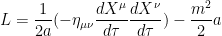 L=\displaystyle \frac{1}{2a} (- \eta_{\mu\nu} \frac{dX^{\mu}}{d\tau}\frac{dX^{\nu}}{d\tau})-\frac{m^2}{2} a