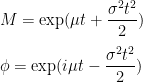 M = \displaystyle \exp(\mu t + \frac{\sigma^2 t^2}{2}) \\\\ \phi = \exp(i \mu t - \frac{\sigma^2 t^2}{2}) 