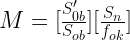 M =[\frac{S'_{0b}}{S_{ob}}][\frac{S_n}{f_{ok}}] 
