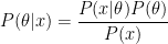 P(\theta \vert x) = \displaystyle \frac{P(x \vert \theta)P(\theta)}{P(x)}