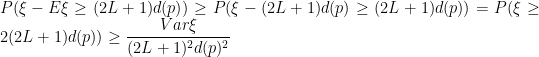 P(\xi - E\xi \geq (2L+1)d(p)) \geq P(\xi - (2L+1)d(p) \geq (2L+1)d(p)) = P(\xi \geq 2(2L+1)d(p)) \geq \displaystyle\frac{Var\xi}{(2L+1)^2d(p)^2}