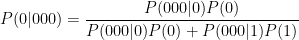 P(0 \vert 000) = \displaystyle\frac{P(000 \vert 0) P(0)}{P(000 \vert 0)P(0) + P(000 \vert 1) P(1)}