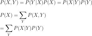 P(X, Y) = P(Y|X)P(X) = P(X|Y)P(Y) \\\\ P(X) = \displaystyle\sum_{Y} P(X,Y) \\\\ = \sum_{Y} P(X|Y)P(Y)
