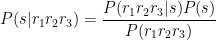P(s \vert r_1 r_2 r_3) = \displaystyle \frac{P(r_1 r_2 r_3 \vert s)P(s)}{P(r_1 r_2 r_3)}