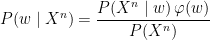 P(w \mid X^n) = \displaystyle\frac{P(X^n \mid w) \, \varphi(w)}{P(X^n)}