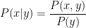 P(x\vert y) = \displaystyle\frac{P(x, y)}{P(y)} 