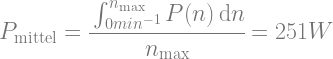 P_\text{mittel}=\cfrac{\int_{0min^{-1}}^{n_\text{max}} P(n) \,\mathrm{d}n}{n_\text{max}}=251W