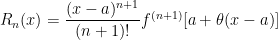 R_n(x) = { \dfrac{(x-a)^{n+1}}{(n+1)!}}f^{(n+1)}[a+{\theta}(x-a)] 