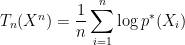 T_n(X^n) = \displaystyle\frac{1}{n} \displaystyle\sum_{i=1}^{n} \log p^*(X_i)