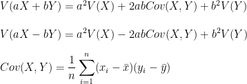 V(aX+bY) = a^2V(X) + 2abCov(X,Y) + b^2V(Y) \\\\ V(aX-bY) = a^2V(X) -2abCov(X,Y) + b^2V(Y) \\\\ Cov(X,Y) = \displaystyle \frac{1}{n} \sum^{n}_{i=1} (x_i - \bar{x})(y_i - \bar{y})