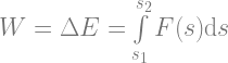 W=\Delta E=\int \limits_{s_1}^{s_2} F(s) \mathrm{d}s
