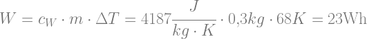 W=c_W\cdot m\cdot \Delta T=4187\cfrac{J}{kg \cdot K}\cdot 0{,}3 kg \cdot 68K=23\mathrm{Wh}