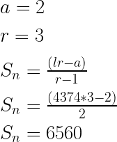 a = 2\\\\r = 3\\\\S_n = \frac{(lr - a)}{r-1} \\\\S_n = \frac{(4374 * 3 - 2)}{2} \\\\S_n = 6560\\\\