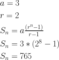 a = 3\\\\r = 2\\\\S_n = a\frac{(r^n-1)}{r-1} \\\\S_n = 3 * (2^8 - 1)\\\\S_n = 765\\\\